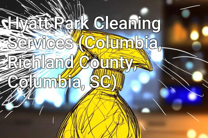 Hyatt Park Cleaning Services (Columbia, Richland County, Columbia, SC)