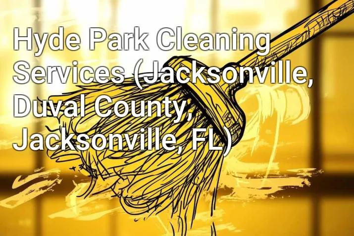 Hyde Park Cleaning Services (Jacksonville, Duval County, Jacksonville, FL)