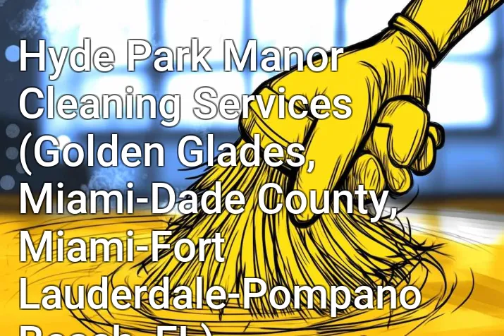 Hyde Park Manor Cleaning Services (Golden Glades, Miami-Dade County, Miami-Fort Lauderdale-Pompano Beach, FL)