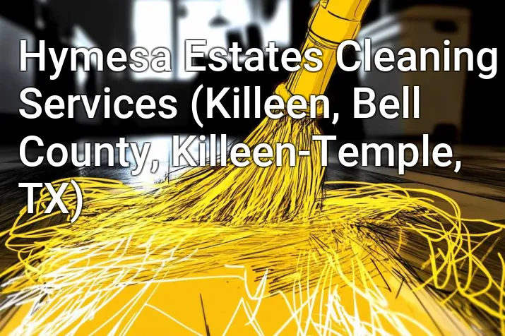Hymesa Estates Cleaning Services (Killeen, Bell County, Killeen-Temple, TX)