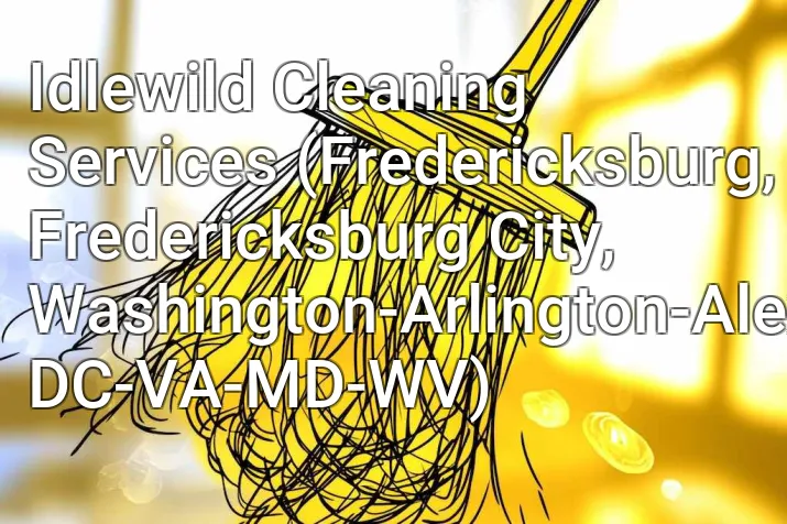 Idlewild Cleaning Services (Fredericksburg, Fredericksburg City, Washington-Arlington-Alexandria, DC-VA-MD-WV)