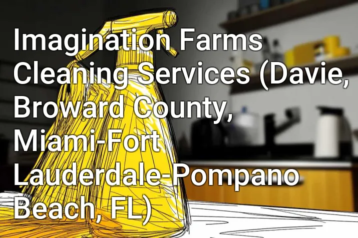 Imagination Farms Cleaning Services (Davie, Broward County, Miami-Fort Lauderdale-Pompano Beach, FL)