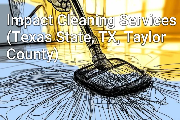 Impact Cleaning Services (Texas State, TX, Taylor County)
