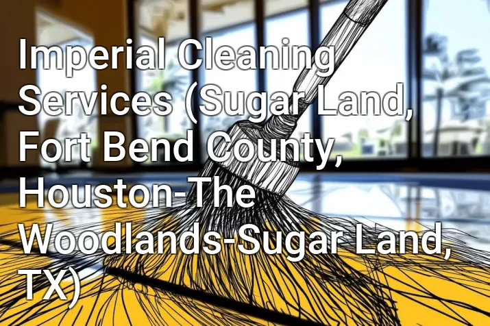 Imperial Cleaning Services (Sugar Land, Fort Bend County, Houston-The Woodlands-Sugar Land, TX)