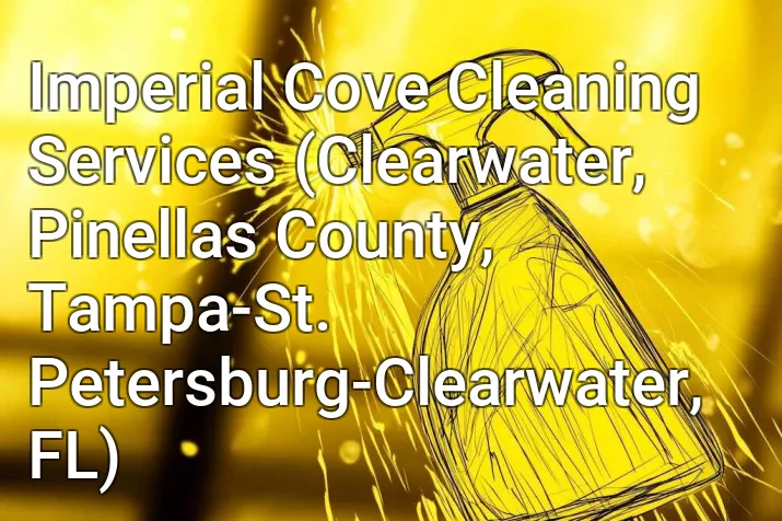 Imperial Cove Cleaning Services (Clearwater, Pinellas County, Tampa-St. Petersburg-Clearwater, FL)