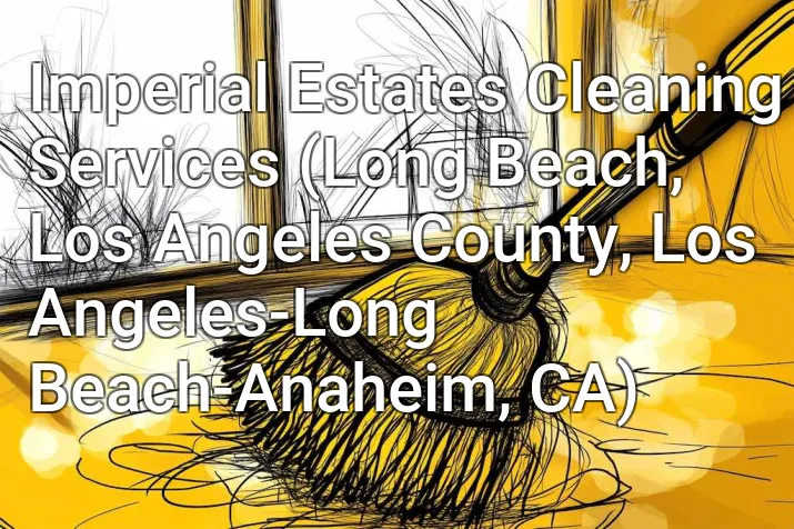 Imperial Estates Cleaning Services (Long Beach, Los Angeles County, Los Angeles-Long Beach-Anaheim, CA)