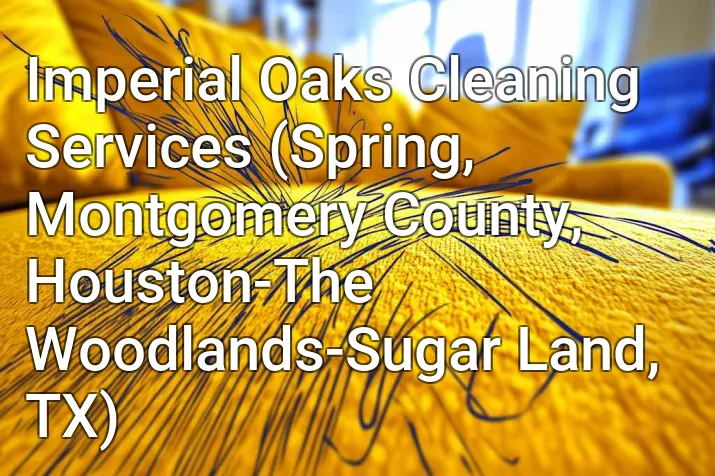 Imperial Oaks Cleaning Services (Spring, Montgomery County, Houston-The Woodlands-Sugar Land, TX)