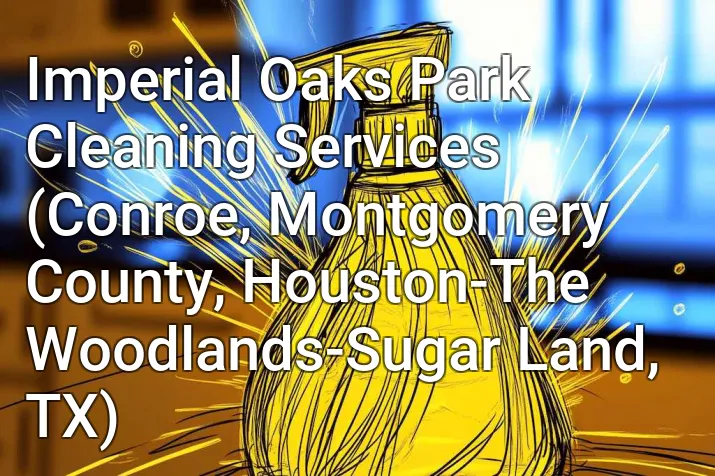 Imperial Oaks Park Cleaning Services (Conroe, Montgomery County, Houston-The Woodlands-Sugar Land, TX)