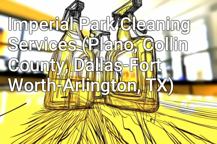 Imperial Park Cleaning Services (Plano, Collin County, Dallas-Fort Worth-Arlington, TX)
