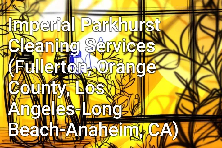 Imperial Parkhurst Cleaning Services (Fullerton, Orange County, Los Angeles-Long Beach-Anaheim, CA)