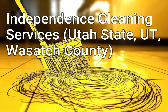 Independence Cleaning Services (Utah State, UT, Wasatch County)