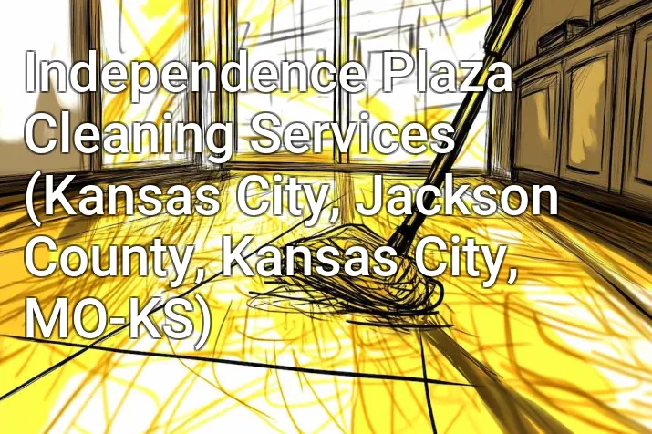 Independence Plaza Cleaning Services (Kansas City, Jackson County, Kansas City, MO-KS)