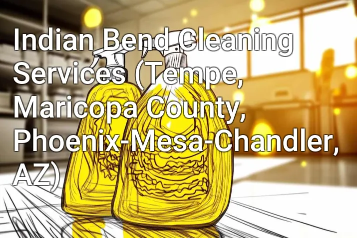 Indian Bend Cleaning Services (Tempe, Maricopa County, Phoenix-Mesa-Chandler, AZ)