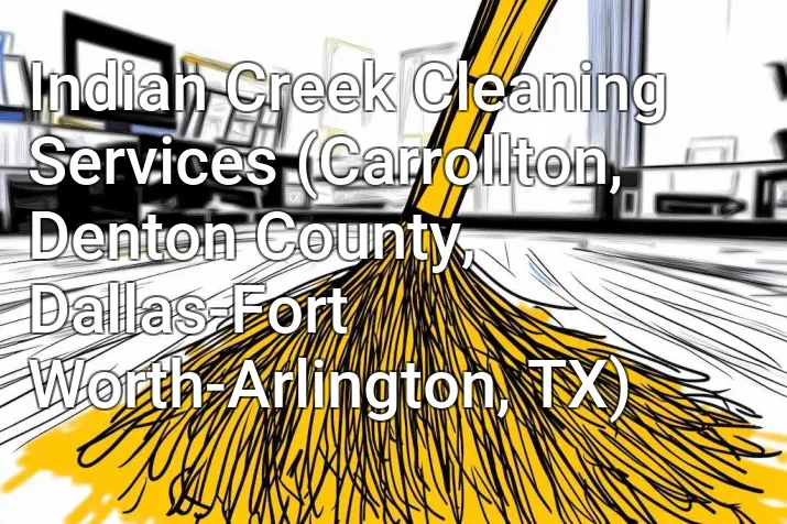 Indian Creek Cleaning Services (Carrollton, Denton County, Dallas-Fort Worth-Arlington, TX)