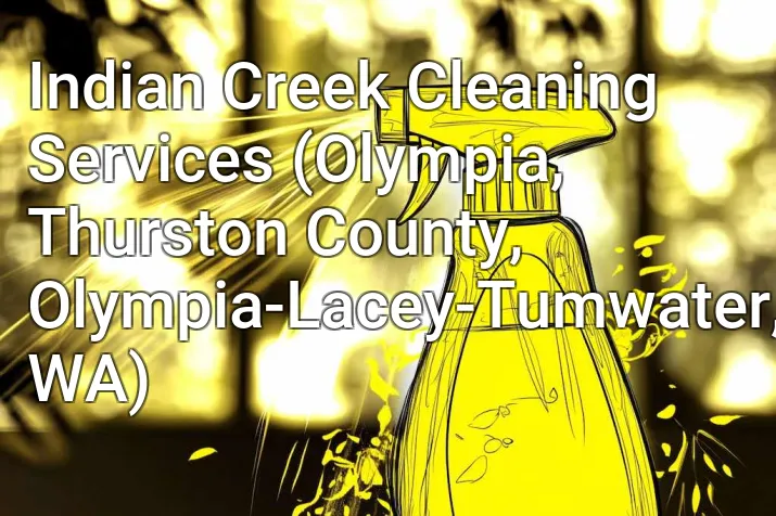 Indian Creek Cleaning Services (Olympia, Thurston County, Olympia-Lacey-Tumwater, WA)