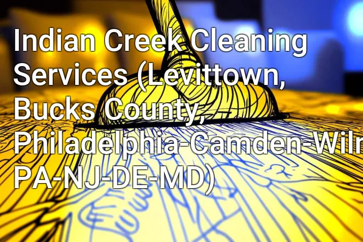 Indian Creek Cleaning Services (Levittown, Bucks County, Philadelphia-Camden-Wilmington, PA-NJ-DE-MD)
