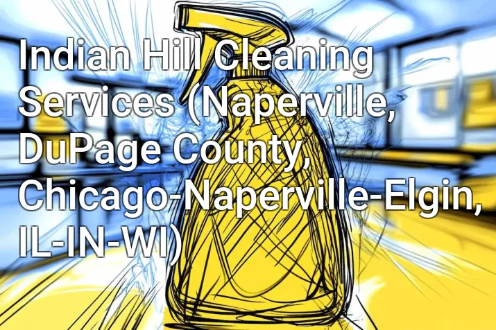 Indian Hill Cleaning Services (Naperville, DuPage County, Chicago-Naperville-Elgin, IL-IN-WI)