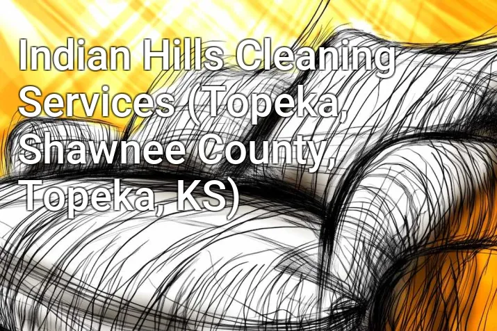 Indian Hills Cleaning Services (Topeka, Shawnee County, Topeka, KS)