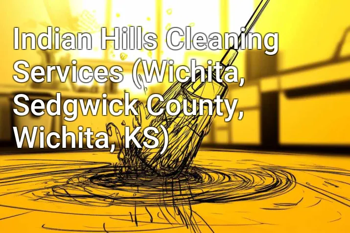 Indian Hills Cleaning Services (Wichita, Sedgwick County, Wichita, KS)