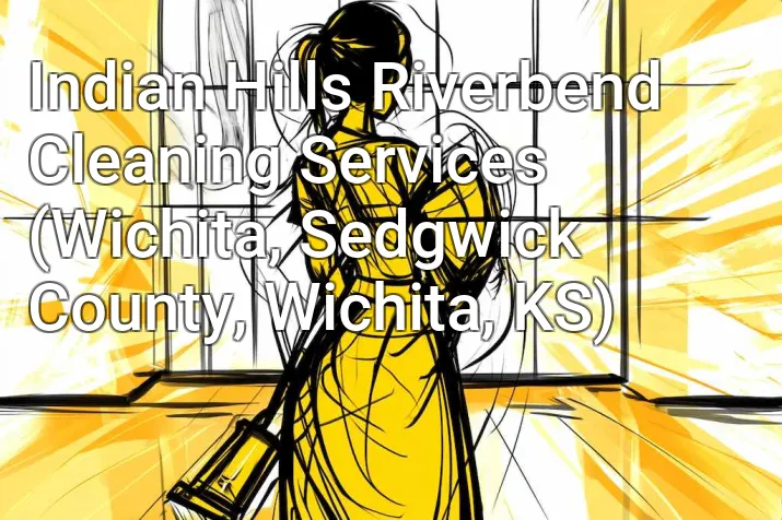 Indian Hills Riverbend Cleaning Services (Wichita, Sedgwick County, Wichita, KS)