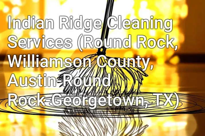 Indian Ridge Cleaning Services (Round Rock, Williamson County, Austin-Round Rock-Georgetown, TX)