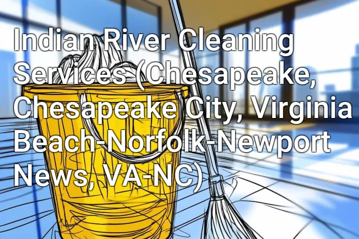 Indian River Cleaning Services (Chesapeake, Chesapeake City, Virginia Beach-Norfolk-Newport News, VA-NC)