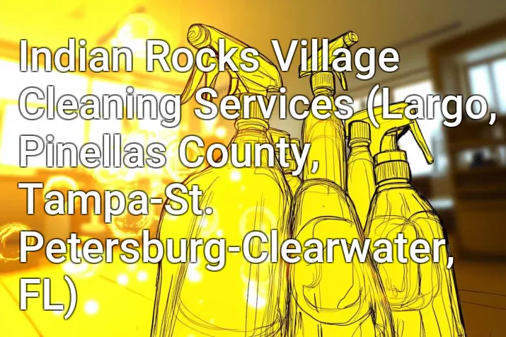 Indian Rocks Village Cleaning Services (Largo, Pinellas County, Tampa-St. Petersburg-Clearwater, FL)