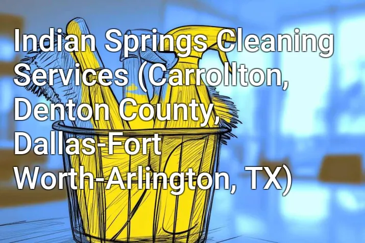 Indian Springs Cleaning Services (Carrollton, Denton County, Dallas-Fort Worth-Arlington, TX)