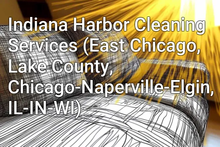 Indiana Harbor Cleaning Services (East Chicago, Lake County, Chicago-Naperville-Elgin, IL-IN-WI)