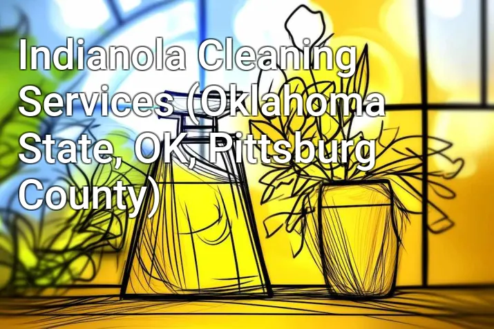 Indianola Cleaning Services (Oklahoma State, OK, Pittsburg County)