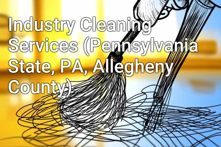 Industry Cleaning Services (Pennsylvania State, PA, Allegheny County)