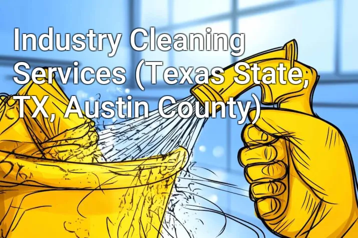 Industry Cleaning Services (Texas State, TX, Austin County)