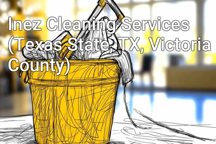 Inez Cleaning Services (Texas State, TX, Victoria County)