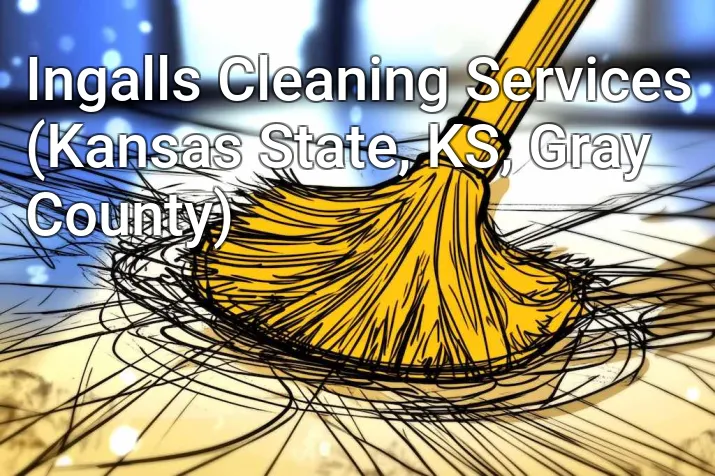 Ingalls Cleaning Services (Kansas State, KS, Gray County)