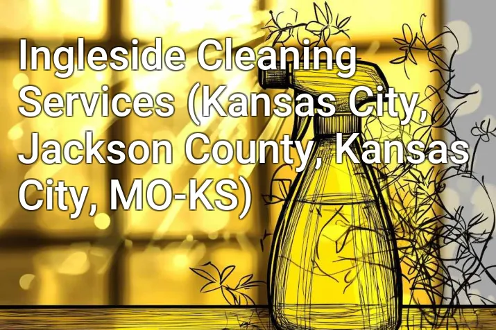 Ingleside Cleaning Services (Kansas City, Jackson County, Kansas City, MO-KS)