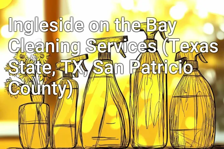 Ingleside on the Bay Cleaning Services (Texas State, TX, San Patricio County)