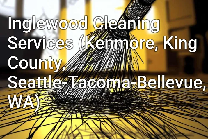 Inglewood Cleaning Services (Kenmore, King County, Seattle-Tacoma-Bellevue, WA)