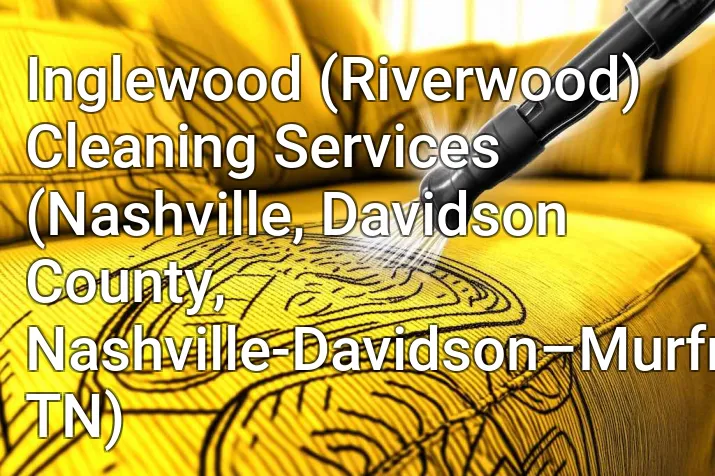 Inglewood (Riverwood) Cleaning Services (Nashville, Davidson County, Nashville-Davidson–Murfreesboro–Franklin, TN)