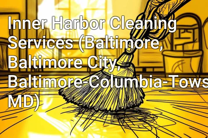 Inner Harbor Cleaning Services (Baltimore, Baltimore City, Baltimore-Columbia-Towson, MD)
