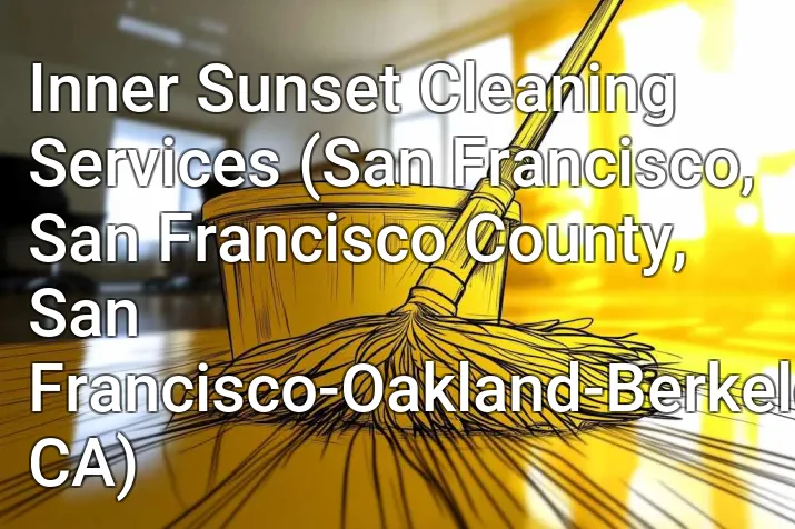 Inner Sunset Cleaning Services (San Francisco, San Francisco County, San Francisco-Oakland-Berkeley, CA)