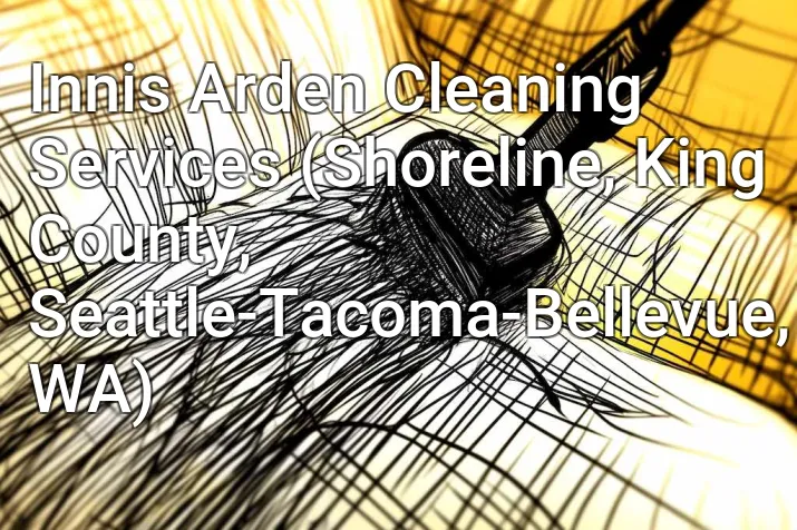 Innis Arden Cleaning Services (Shoreline, King County, Seattle-Tacoma-Bellevue, WA)