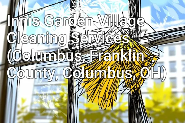 Innis Garden Village Cleaning Services (Columbus, Franklin County, Columbus, OH)