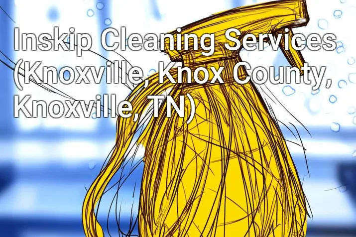 Inskip Cleaning Services (Knoxville, Knox County, Knoxville, TN)