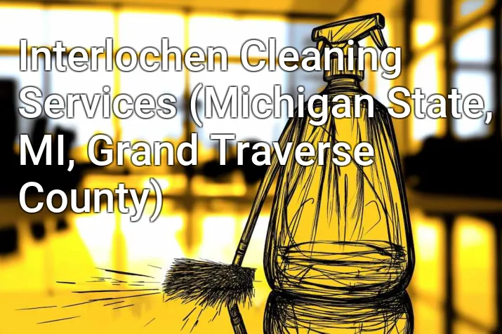 Interlochen Cleaning Services (Michigan State, MI, Grand Traverse County)