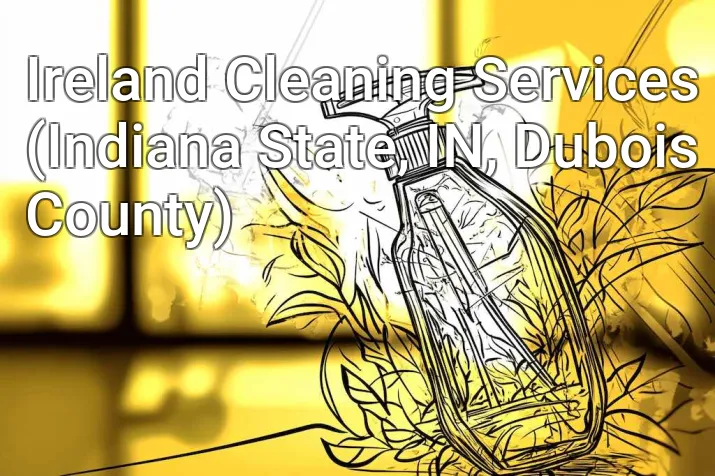 Ireland Cleaning Services (Indiana State, IN, Dubois County)