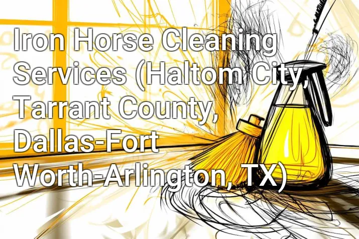 Iron Horse Cleaning Services (Haltom City, Tarrant County, Dallas-Fort Worth-Arlington, TX)