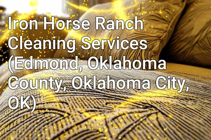 Iron Horse Ranch Cleaning Services (Edmond, Oklahoma County, Oklahoma City, OK)