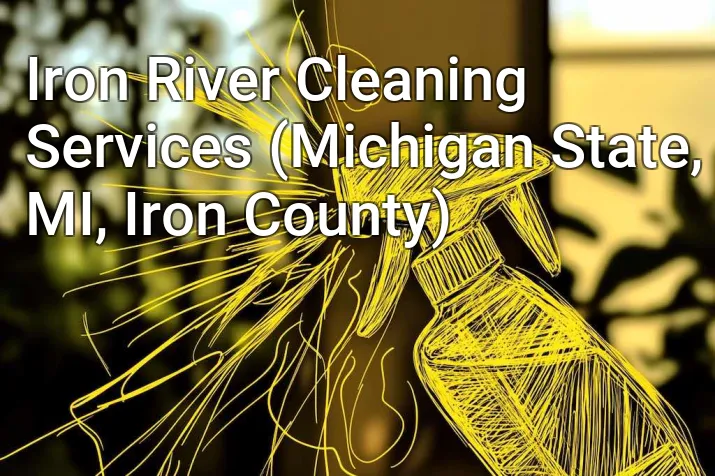 Iron River Cleaning Services (Michigan State, MI, Iron County)