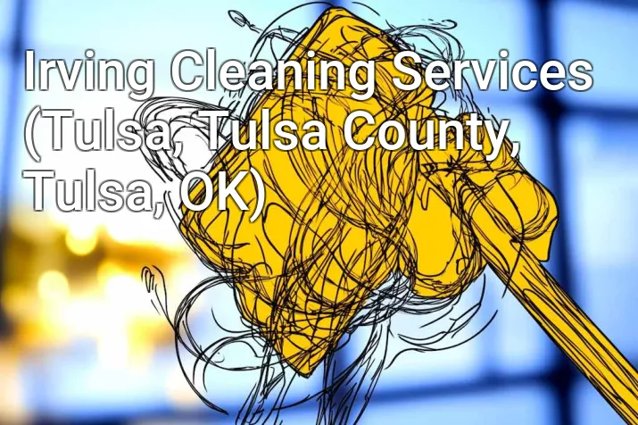 Irving Cleaning Services (Tulsa, Tulsa County, Tulsa, OK)