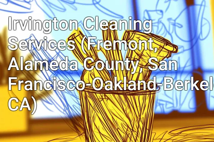 Irvington Cleaning Services (Fremont, Alameda County, San Francisco-Oakland-Berkeley, CA)